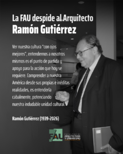 Con profunda tristeza, la FAU despide al arquitecto Ramón Gutiérrez