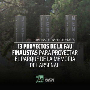 13 proyectos de la FAU, finalistas en el concurso de Inspirelli Awards para proyectar el Parque de la Memoria del Arsenal